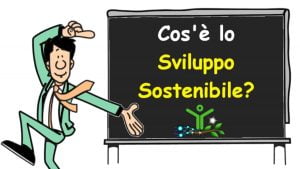 Cosa è lo sviluppo sostenibile