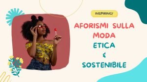Aforismi sulla moda etica e sostenibile