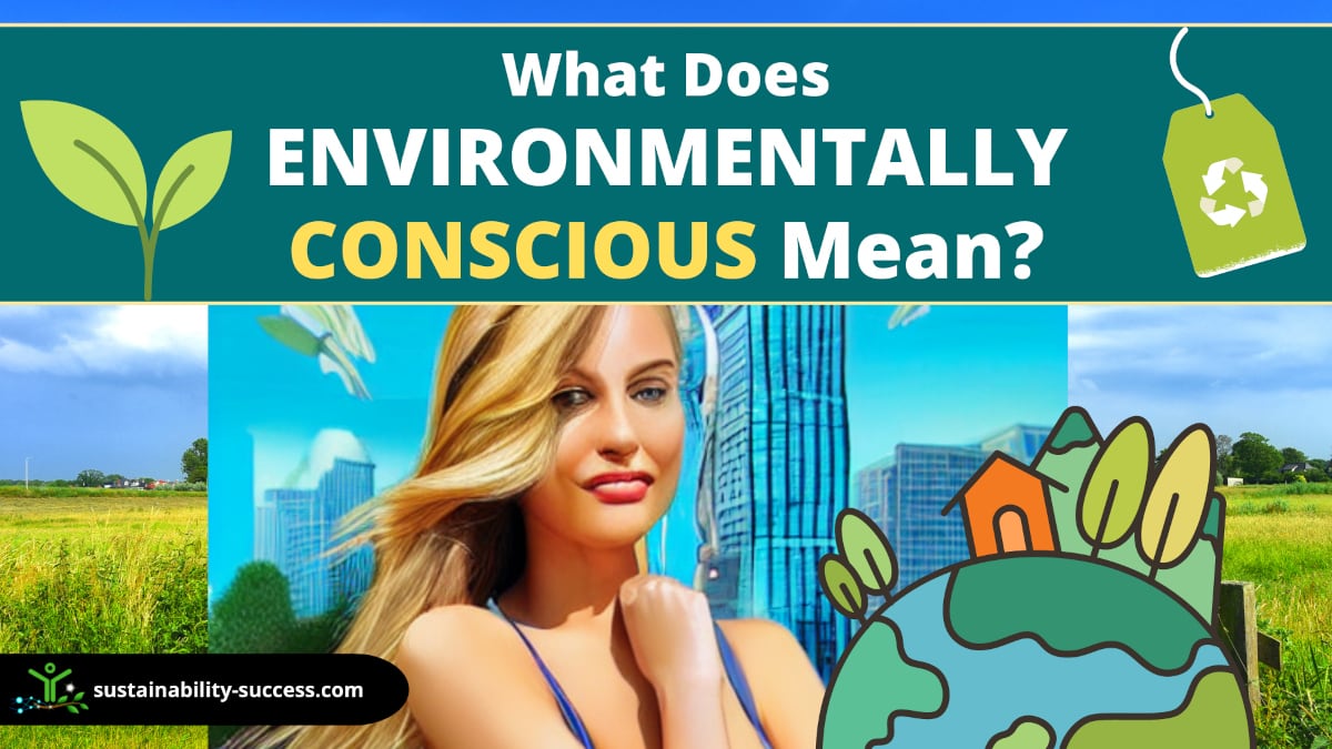 What does environmentally conscious mean