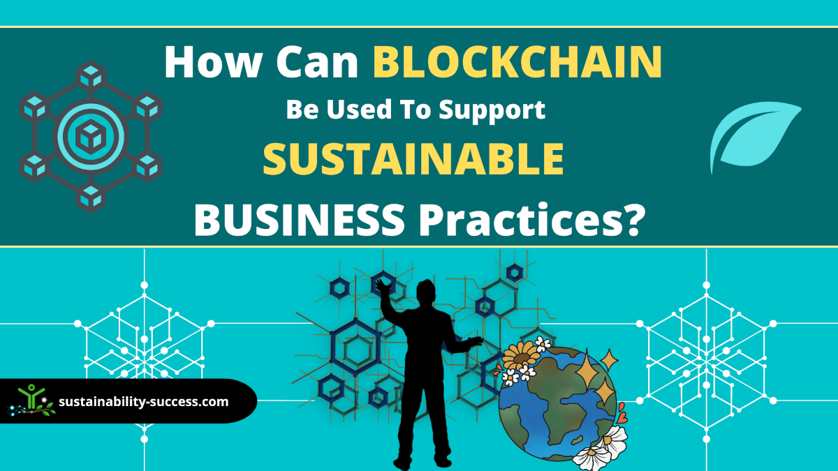 how can blockchain be used to support sustainable business practices