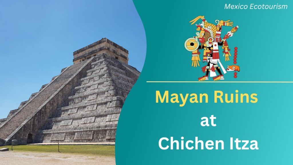 Mexico ecotourism - Mayan ruins at Chichen Itza