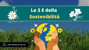 Le 3 E della Sostenibilità: SPIEGAZIONE 1 3 E della sostenibilità