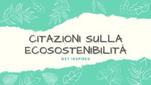 Aforismi e citazioni sulla sostenibilità - 1
