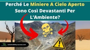Perché Le Miniere A Cielo Aperto Sono Così Devastanti Per L’Ambiente