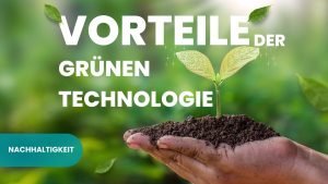 TOP 10 Vorteile der grünen Technologie 1 Vorteile der grünen Technologie 1
