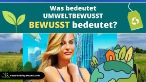 Was bedeutet "umweltbewusst"? 1 Was bedeutet UMWELTBEWUSST BEWUSST bedeutet