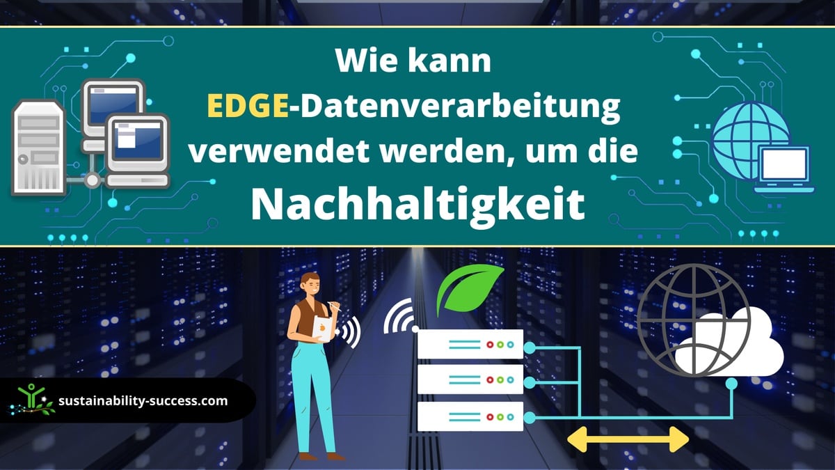 Wie kann EDGE Datenverarbeit ng verwendet werden, um die Nachhaltigkeit