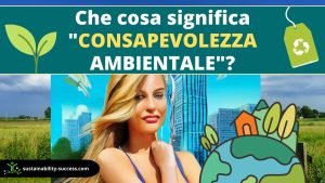 Cosa si intende per Coscienza e Consapevolezza Ambientale? 1 cosa significa consapevolezza ambientale