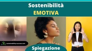 La Sostenibilità Emotiva (ed Emozionale) Spiegazione 1 sostenibilità emozionale